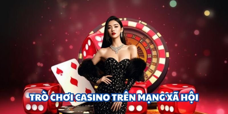 Trò chơi casino trên mạng xã hội cực Hot