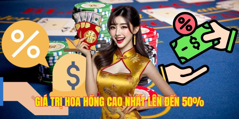 Bạn có thể nhận hoa hồng với tỷ lệ lên đến 50%